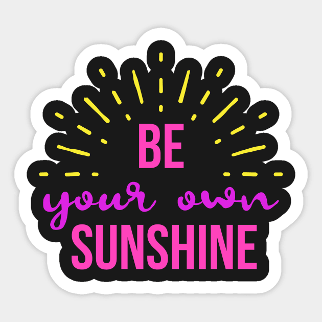 Be Your Own Sunshine Sticker by ThreadsMonkey